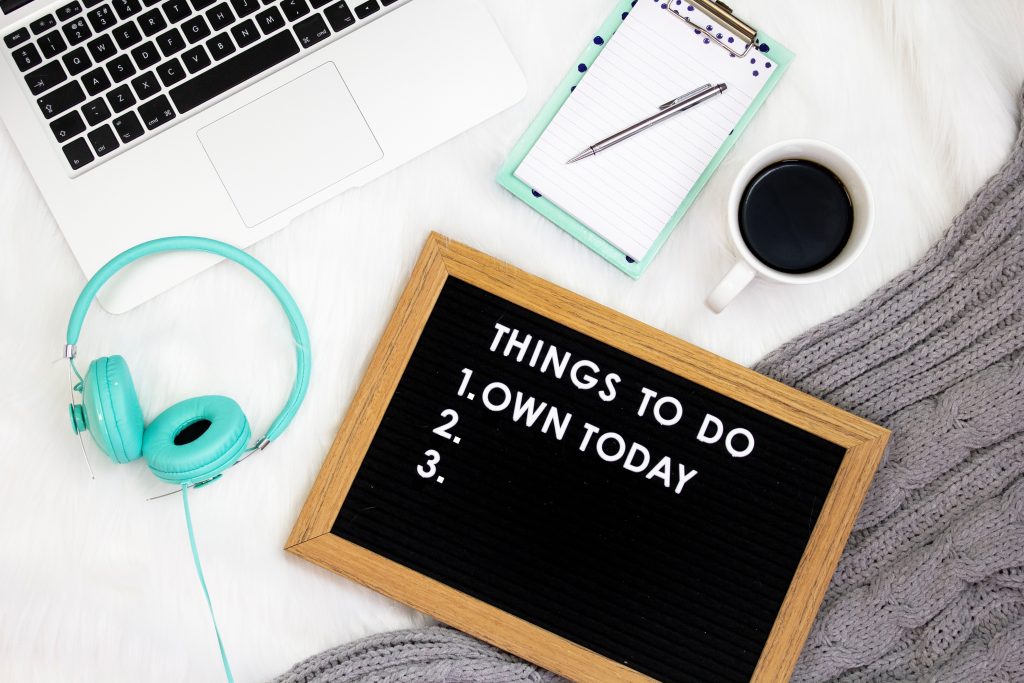 Own Today.  Have a to-do list that helps you reach your goals. 