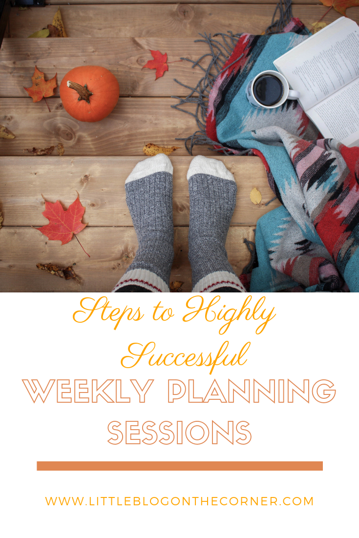 Steps For Highly Successful Weekly Planning Sessions